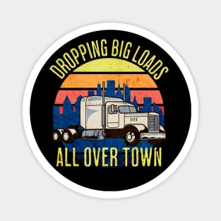 Dropping Big Loads All Over Town Magnet